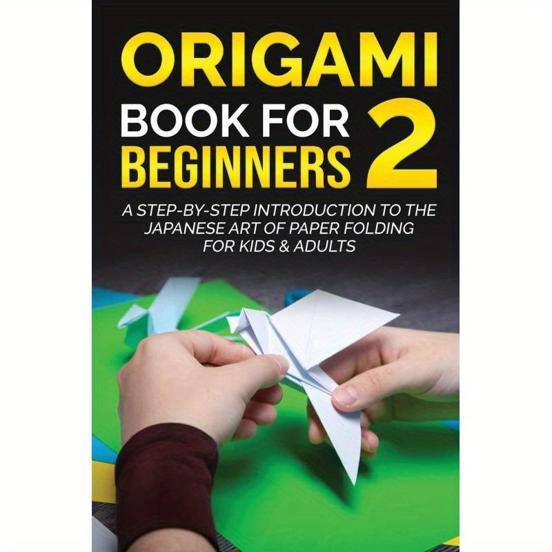 Beginner'S Origami Guide 2: Step-By-Step Japanese Paper Folding for All Ages