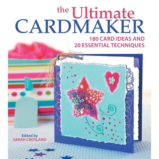The Ultimate Cardmaker: 180 Inspiring Card Projects