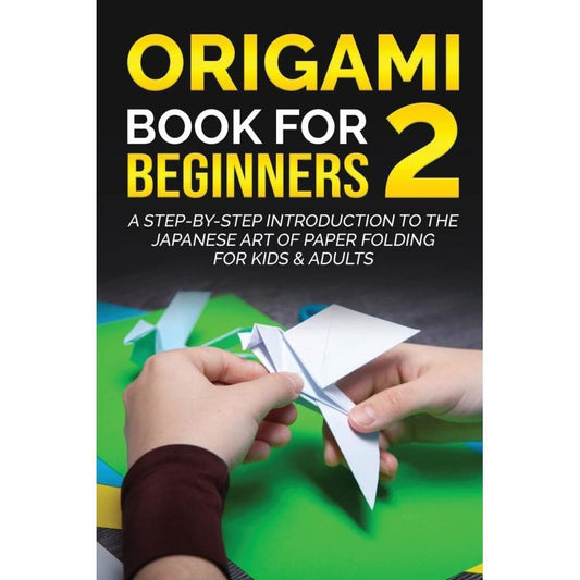 Origami Book for Beginners 2: Step-by-Step Paper Folding Guide