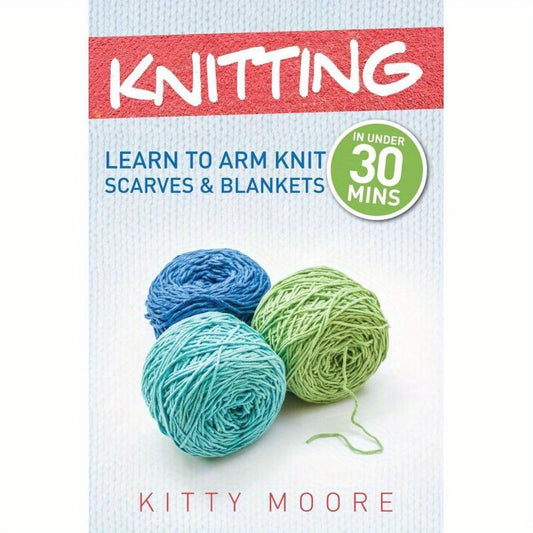 Knitting 4th Edition: Learn to Arm Knit Scarves & Blankets